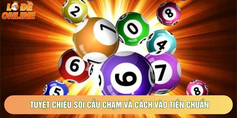 Tuyệt chiêu soi cầu chạm và cách vào tiền chuẩn