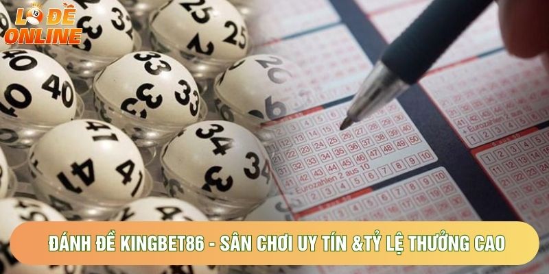 Đánh Đề Kingbet86 - Sân Chơi Uy Tín &Tỷ Lệ Thưởng Cao