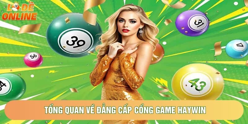 Tổng quan về đẳng cấp cổng game HAYWIN