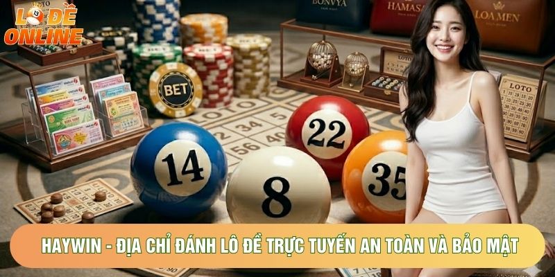HAYWIN - Địa Chỉ Đánh Lô Đề Trực Tuyến An Toàn Và Bảo Mật