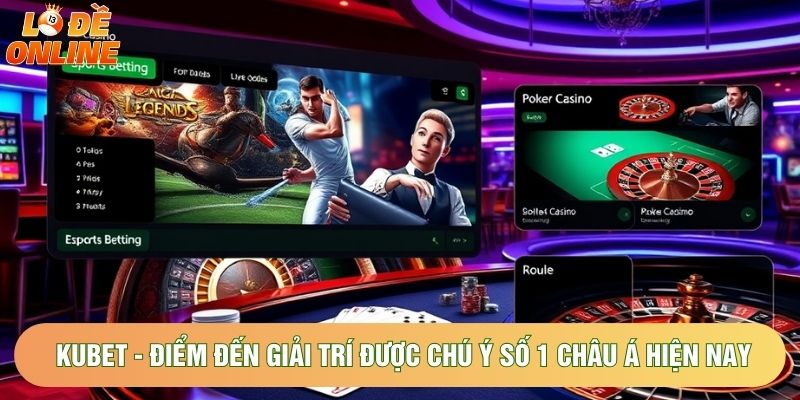 Kubet - Điểm Đến Giải Trí Được Chú Ý Số 1 Châu Á Hiện Nay