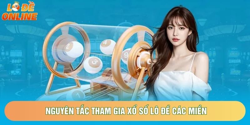 Nguyên tắc tham gia xổ số lô đề các miền