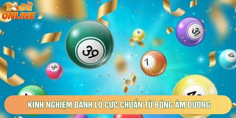 Kinh nghiệm đánh lô cực chuẩn từ bóng âm dương