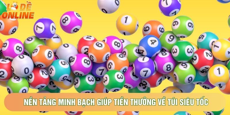 Nền tảng minh bạch giúp tiền thưởng về túi siêu tốc