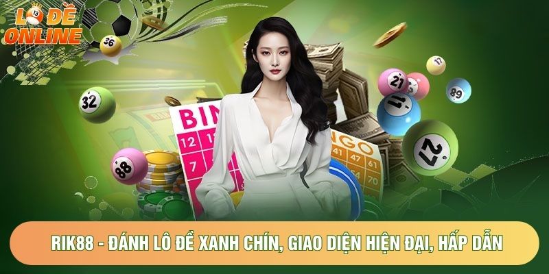 Rik88 - Đánh Lô Đề Xanh Chín, Giao Diện Hiện Đại, Hấp Dẫn