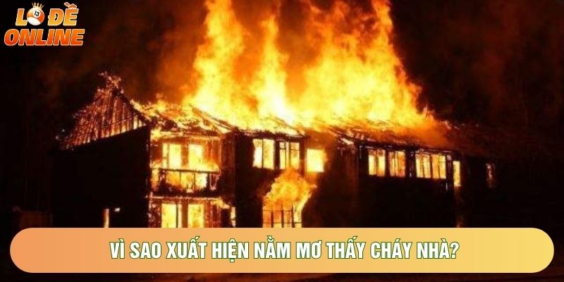 Vì sao xuất hiện nằm mơ thấy cháy nhà?